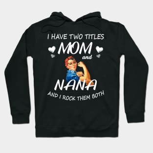 I Have Two Titles Mom And Nana Shirt Mothers Day Gifts T-Shirt Hoodie